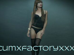 CumXfactoryxxx