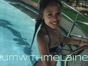 Cumwithmelaine